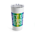 "Let Us Celebrate Diversity" - Multi-Coloured Tumbler - 20oz