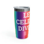 "Let Us Celebrate Diversity" - Multi-Coloured Premium Stainless Steel Ringneck Tumbler - 20oz (USA and Global Shipping)