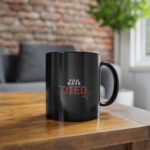 YOU HAVE DIED. - Polished Black Mug - 11oz