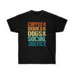"Coffee & Books & Dogs & Social Justive" - Unisex Ultra Cotton Tee - Cheap US Postage